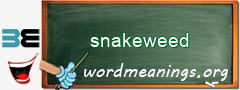 WordMeaning blackboard for snakeweed